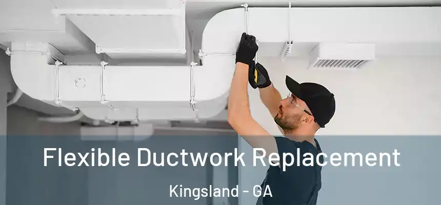  Flexible Ductwork Replacement Kingsland - GA